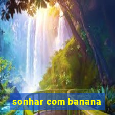 sonhar com banana